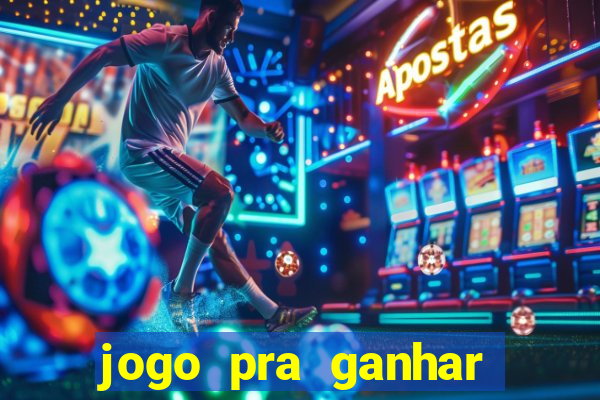 jogo pra ganhar dinheiro rapido